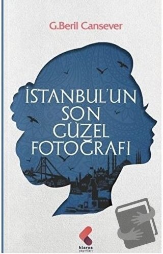 İstanbul’un Son Güzel Fotoğrafı - G. Beril Cansever - Klaros Yayınları