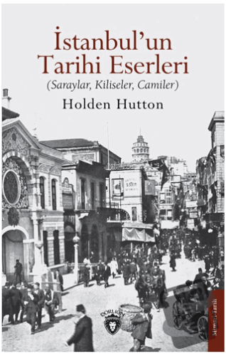 İstanbul’un Tarihi Eserleri - Holden Hutton - Dorlion Yayınları - Fiya