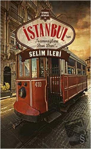 İstanbul’un Tramvayları Dan Dan!.. - Selim İleri - Everest Yayınları -