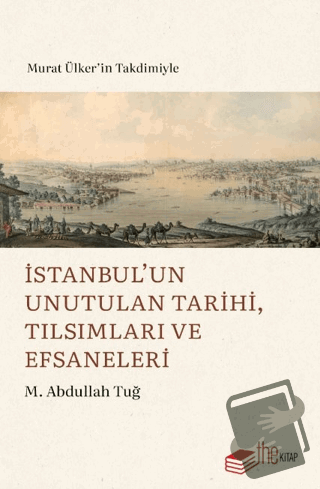 İstanbul’un Unutulan Tarihi, Tılsımları ve Efsaneleri - M. Abdullah Tu