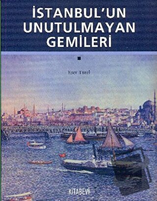 İstanbul’un Unutulmayan Gemileri - Eser Tutel - Kitabevi Yayınları - F