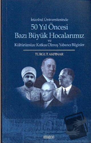 İstanbul Üniversitesinde 50 yıl Öncesi Bazı Büyük Hocalarımız ve Kültü