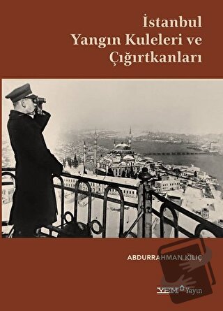 İstanbul Yangın Kuleleri ve Çığırtkanları (Ciltli) - Abdurrahman Kılıç