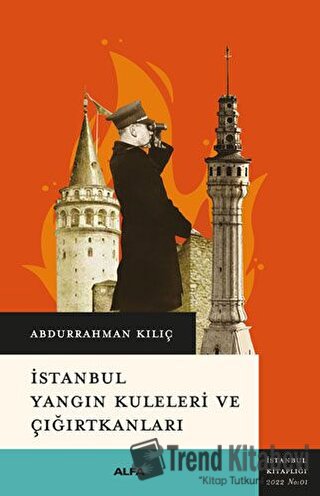 İstanbul Yangın Kuleleri Ve Çığırtkanları - Abdurrahman Kılıç - Alfa Y