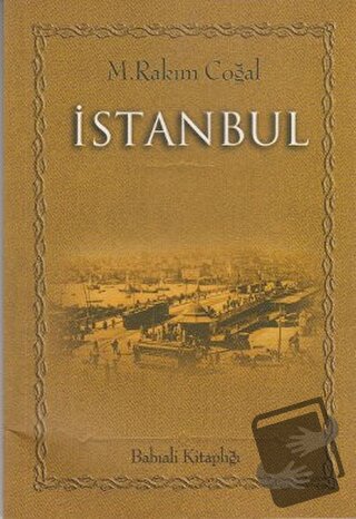 İstanbul - M. Rakım Coğal - Babıali Kitaplığı - Fiyatı - Yorumları - S