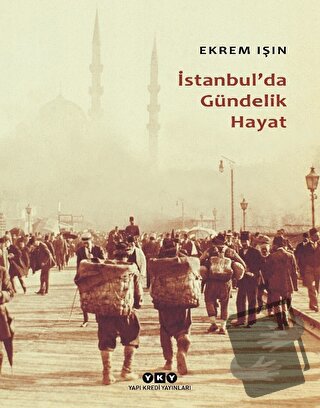 İstanbul'da Gündelik Hayat - Ekrem Işın - Yapı Kredi Yayınları - Fiyat