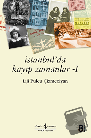 İstanbul'da Kayıp Zamanlar - Liji Pulcu Çizmeciyan - İş Bankası Kültür