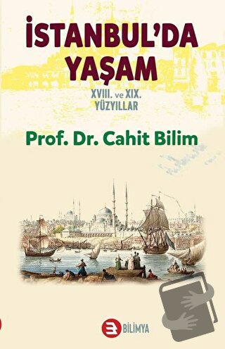 İstanbul'da Yaşam 18. ve 19. Yüzyıllar - Cahit Bilim - Bilimya Yayınev