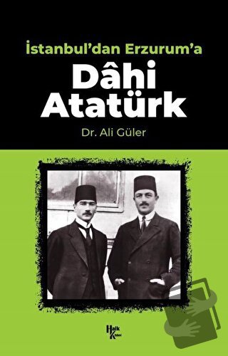 İstanbul'dan Erzurum'a Dahi Atatürk - Ali Güler - Halk Kitabevi - Fiya