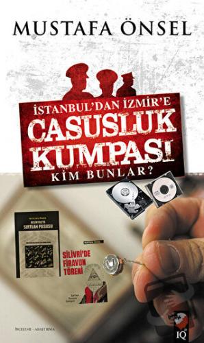 İstanbul'dan İzmir'e Casusluk Kumpası - Mustafa Önsel - IQ Kültür Sana