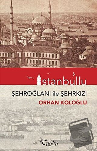 İstanbullu - Şehroğlanı ile Şehrkızı - Orhan Koloğlu - Tarihçi Kitabev