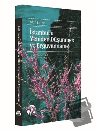 İstanbul'u Yeniden Düşünmek ve Erguvanname - Akif Emre - Büyüyen Ay Ya