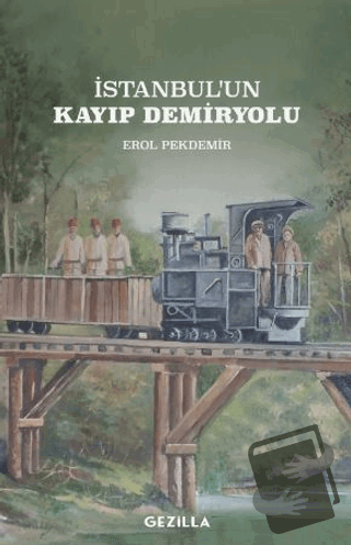 İstanbul'un Kayıp Demiryolu - Erol Pekdemir - Gezilla Yayınevi - Fiyat