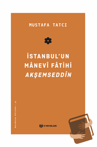 İstanbul'un Manevi Fatihi Akşemseddin - Mustafa Tatcı - H Yayınları - 