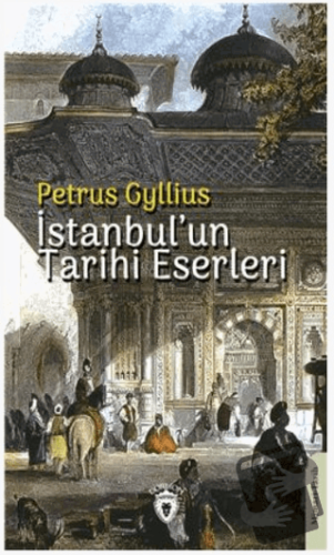 İstanbulun Tarihi Eserleri - Petrus Gyllius - Dorlion Yayınları - Fiya