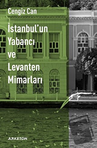 İstanbul'un Yabancı ve Levanten Mimarları - Cengiz Can - Arketon Yayın