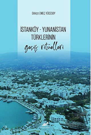 İstanköy - Yunanistan Türklerinin Geçiş Ritüelleri - Gökçe Emeç Yüceso