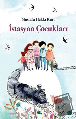 İstasyon Çocukları - Mustafa Hakkı Kurt - FOM Kitap - Fiyatı - Yorumla