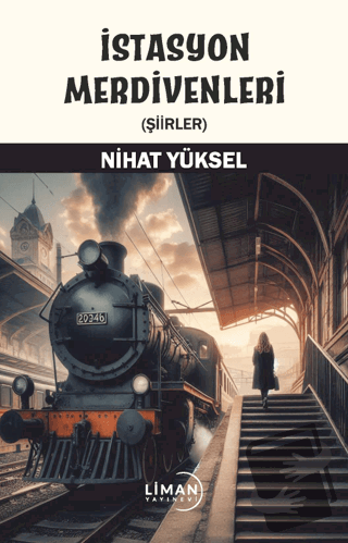 İstasyon Merdivenleri - Nihat Yüksel - Liman Yayınevi - Fiyatı - Yorum