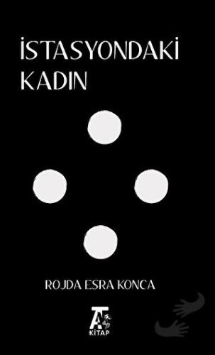 İstasyondaki Kadın - Rojda Esra Konca - Kitap At Yayınları - Fiyatı - 