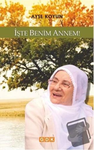 İşte Benim Annem! - Ayşe Koyun - GDK Yayınları - Fiyatı - Yorumları - 