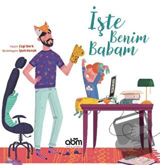 İşte Benim Babam (Ciltli) - Ezgi Berk - Abm Yayınevi - Fiyatı - Yoruml