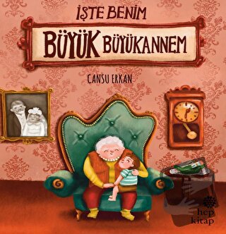 İşte Benim Büyük Büyükannem - Cansu Erkan - Hep Kitap - Fiyatı - Yorum