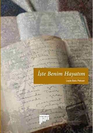 İşte Benim Hayatım - Leyla Batu Pekcan - Pan Yayıncılık - Fiyatı - Yor