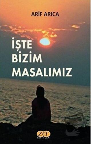 İşte Bizim Masalımız - Arif Arıca - Zet Yayınları - Fiyatı - Yorumları