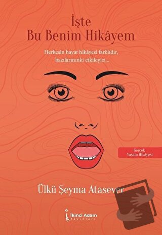 İşte Bu Benim Hikayem - Ülkü Şeyma Atasever - İkinci Adam Yayınları - 