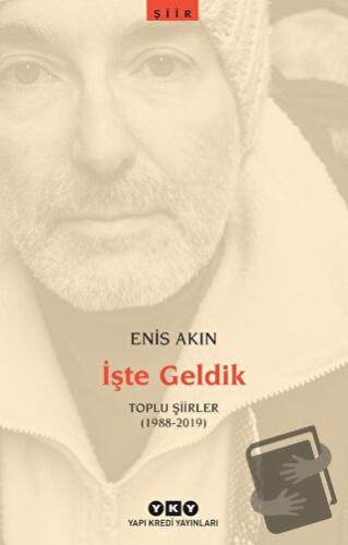 İşte Geldik – Toplu Şiirler (1988-2019) - Enis Akın - Yapı Kredi Yayın