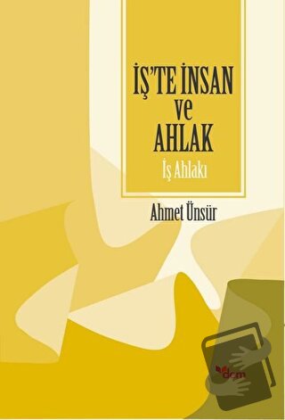 İş'te İnsan ve Ahlak - İş Ahlakı - Ahmet Ünsür - Dem Yayınları - Fiyat