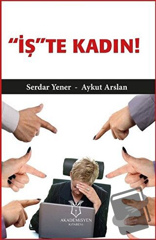 'İş'te Kadın! - Aykut Arslan - Akademisyen Kitabevi - Fiyatı - Yorumla