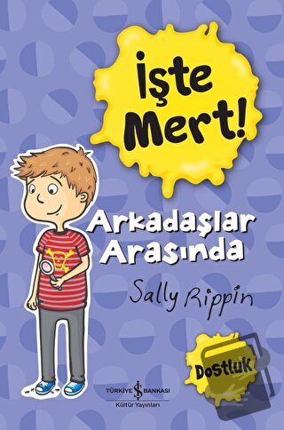 İşte Mert!: Arkadaşlar Arasında - Dostluk - Sally Rippin - İş Bankası 