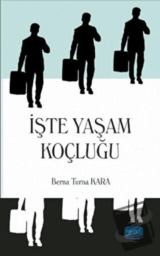 İşte Yaşam Koçluğu - Berna Turna Kara - Nobel Akademik Yayıncılık - Fi