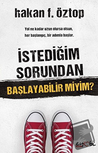 İstediğim Sorundan Başlayabilir Miyim? - Hakan F. Öztop - Eyobi Yayınl