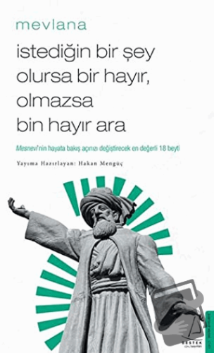 İstediğin Bir Şey Olursa Bir Hayır Olmazsa Bin Hayır Ara - Mevlana Cel