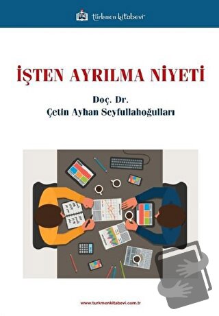 İşten Ayrılma Niyeti - Çetin Ayhan Seyfullahoğulları - Türkmen Kitabev