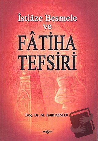 İstiaze Besmele ve Fatiha Tefsiri - M. Fatih Kesler - Akçağ Yayınları 