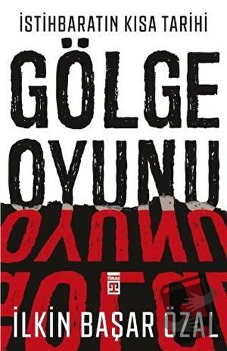 İstihbaratın Kısa Tarihi: Gölge Oyunu - İlkin Başar Özal - Timaş Yayın