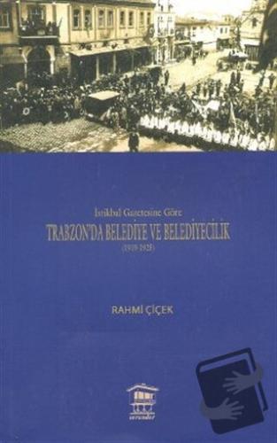 İstikbal Gazetesine Göre Trabzon’da Belediye ve Belediyecilik (1919-19