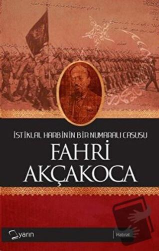 İstiklal Harbinin Bir Numaralı Casusu - Fahri Akçakoca - Yarın Yayınla