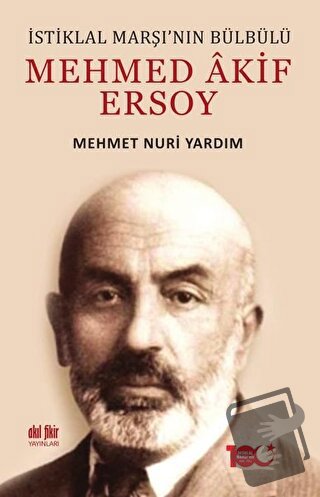 İstiklal Marşı’nın Bülbülü Mehmed Akif Ersoy - Mehmet Nuri Yardım - Ak