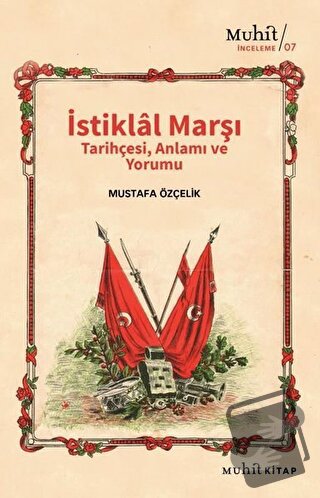 İstiklal Marşı Tarihçesi Anlamı ve Yorumu - Mustafa Özçelik - Muhit Ki