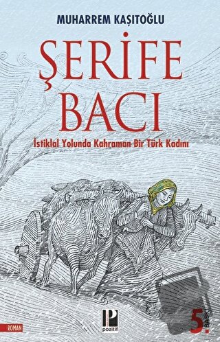 Şehit Şerife Bacı - İstiklal Yolunda Kahraman Bir Türk Kadını - Şerife