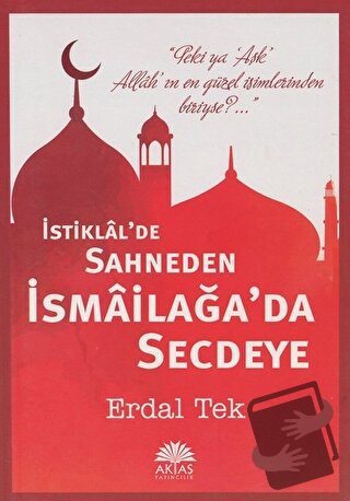 İstiklal'de Sahneden İsmailağa'da Secdeye - Erdal Tek - Aktaş Yayıncıl