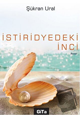 İstiridyedeki İnci - Şükran Ural - Gita Yayınları - Fiyatı - Yorumları