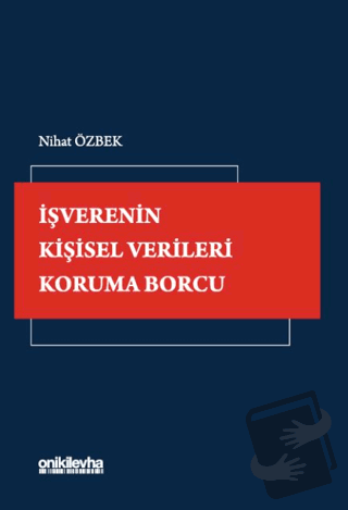 İşverenin Kişisel Verileri Koruma Borcu - Nihat Özbek - On İki Levha Y