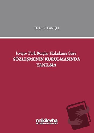 İsviçre-Türk Borçlar Hukukuna Göre Sözleşmenin Kurulmasında Yanılma (C