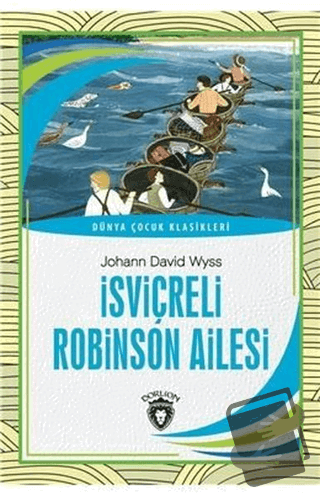 İsviçreli Robinson Ailesi - Dünya Çocuk Klasikleri - Johann David Wyss